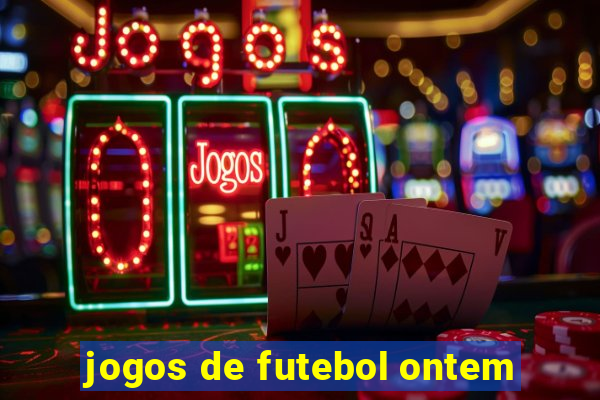 jogos de futebol ontem